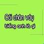 Cái Chân Là Gì Tiếng Anh